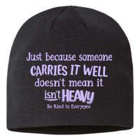 Just Because Someone Carries It Well DoesnT Mean It IsnT Heavy Be Kind Sustainable Beanie