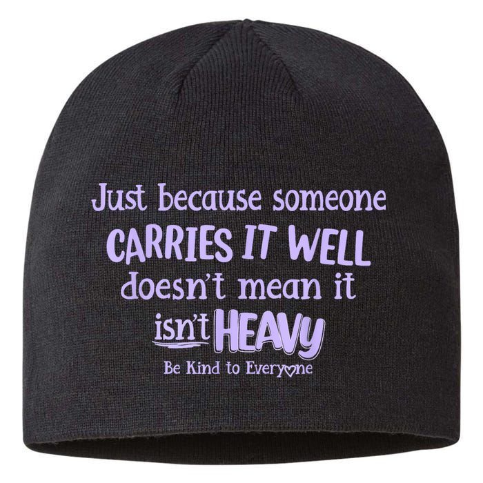 Just Because Someone Carries It Well DoesnT Mean It IsnT Heavy Be Kind Sustainable Beanie