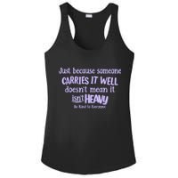 Just Because Someone Carries It Well DoesnT Mean It IsnT Heavy Be Kind Ladies PosiCharge Competitor Racerback Tank