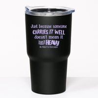 Just Because Someone Carries It Well DoesnT Mean It IsnT Heavy Be Kind Tumbler