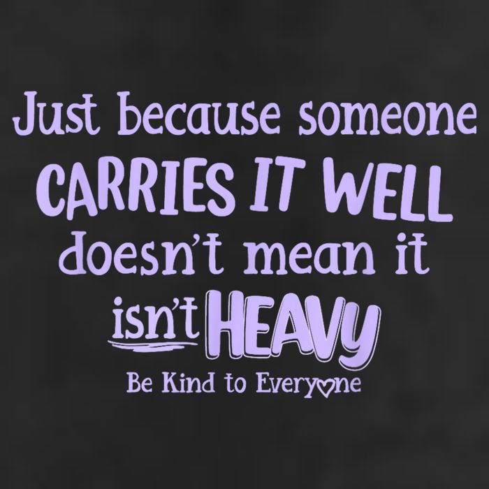 Just Because Someone Carries It Well DoesnT Mean It IsnT Heavy Be Kind 25L Jumbo Tote