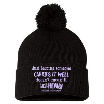 Just Because Someone Carries It Well DoesnT Mean It IsnT Heavy Be Kind Pom Pom 12in Knit Beanie