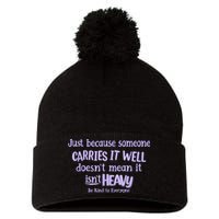 Just Because Someone Carries It Well DoesnT Mean It IsnT Heavy Be Kind Pom Pom 12in Knit Beanie