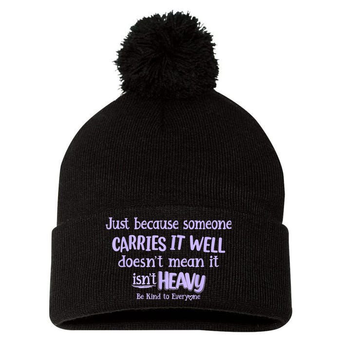 Just Because Someone Carries It Well DoesnT Mean It IsnT Heavy Be Kind Pom Pom 12in Knit Beanie