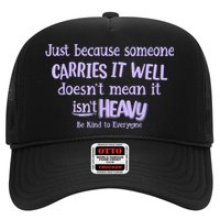 Just Because Someone Carries It Well DoesnT Mean It IsnT Heavy Be Kind Hat
