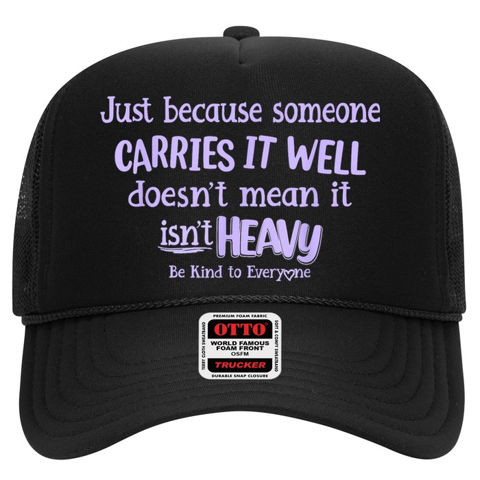 Just Because Someone Carries It Well DoesnT Mean It IsnT Heavy Be Kind Hat