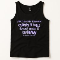 Just Because Someone Carries It Well DoesnT Mean It IsnT Heavy Be Kind Tank Top