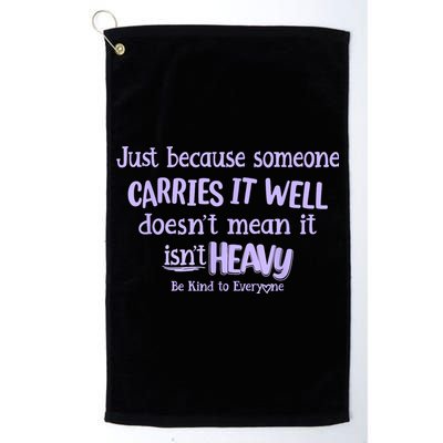Just Because Someone Carries It Well DoesnT Mean It IsnT Heavy Be Kind Golf Towel