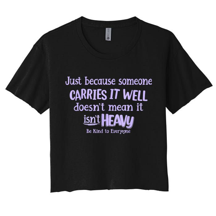 Just Because Someone Carries It Well DoesnT Mean It IsnT Heavy Be Kind Crop Top