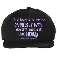 Just Because Someone Carries It Well DoesnT Mean It IsnT Heavy Be Kind Wool Snapback Cap