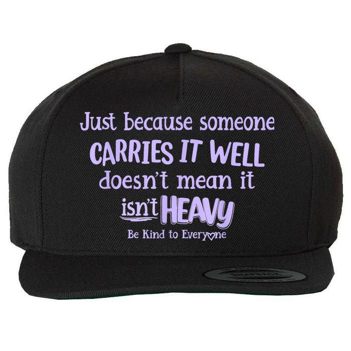 Just Because Someone Carries It Well DoesnT Mean It IsnT Heavy Be Kind Wool Snapback Cap