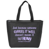 Just Because Someone Carries It Well DoesnT Mean It IsnT Heavy Be Kind Zip Tote Bag
