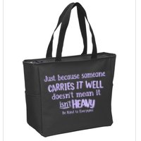 Just Because Someone Carries It Well DoesnT Mean It IsnT Heavy Be Kind Zip Tote Bag