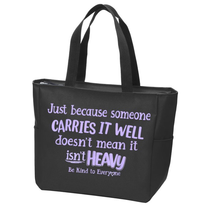 Just Because Someone Carries It Well DoesnT Mean It IsnT Heavy Be Kind Zip Tote Bag