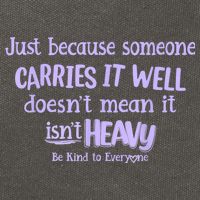 Just Because Someone Carries It Well DoesnT Mean It IsnT Heavy Be Kind Cotton Canvas Backpack