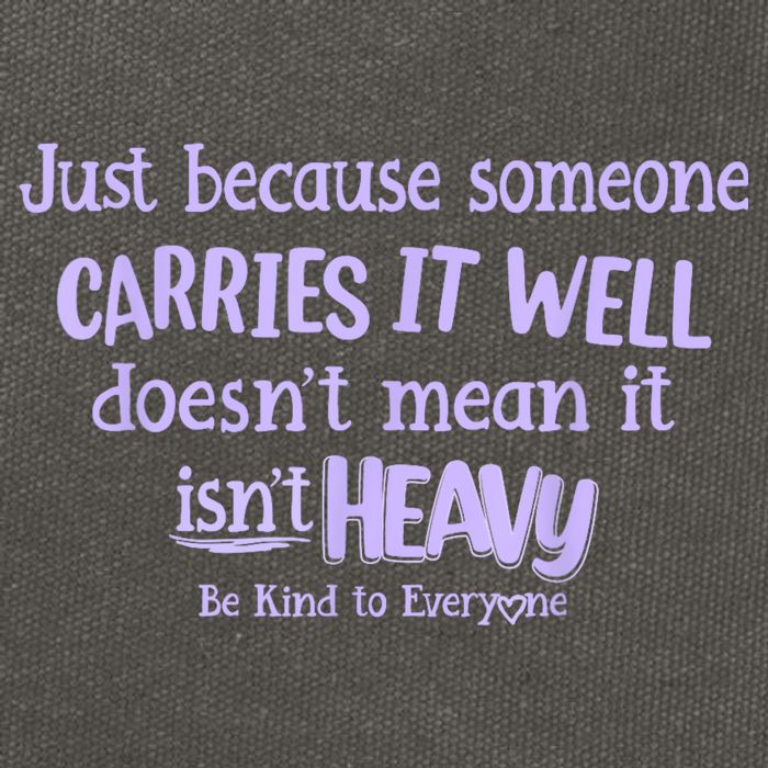 Just Because Someone Carries It Well DoesnT Mean It IsnT Heavy Be Kind Cotton Canvas Backpack