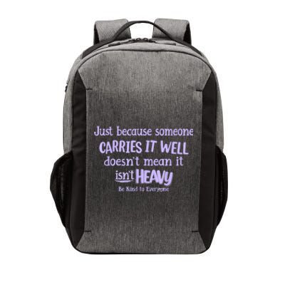 Just Because Someone Carries It Well DoesnT Mean It IsnT Heavy Be Kind Vector Backpack