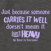 Just Because Someone Carries It Well DoesnT Mean It IsnT Heavy Be Kind Vector Backpack