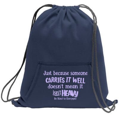 Just Because Someone Carries It Well DoesnT Mean It IsnT Heavy Be Kind Sweatshirt Cinch Pack Bag