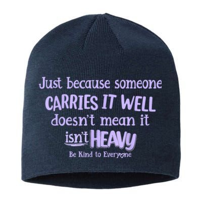 Just Because Someone Carries It Well DoesnT Mean It IsnT Heavy Be Kind Sustainable Beanie