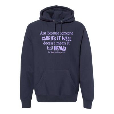 Just Because Someone Carries It Well DoesnT Mean It IsnT Heavy Be Kind Premium Hoodie