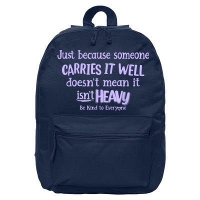 Just Because Someone Carries It Well DoesnT Mean It IsnT Heavy Be Kind 16 in Basic Backpack