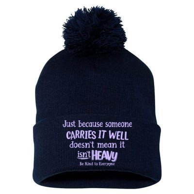 Just Because Someone Carries It Well DoesnT Mean It IsnT Heavy Be Kind Pom Pom 12in Knit Beanie