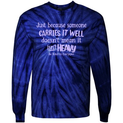 Just Because Someone Carries It Well DoesnT Mean It IsnT Heavy Be Kind Tie-Dye Long Sleeve Shirt