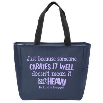 Just Because Someone Carries It Well DoesnT Mean It IsnT Heavy Be Kind Zip Tote Bag