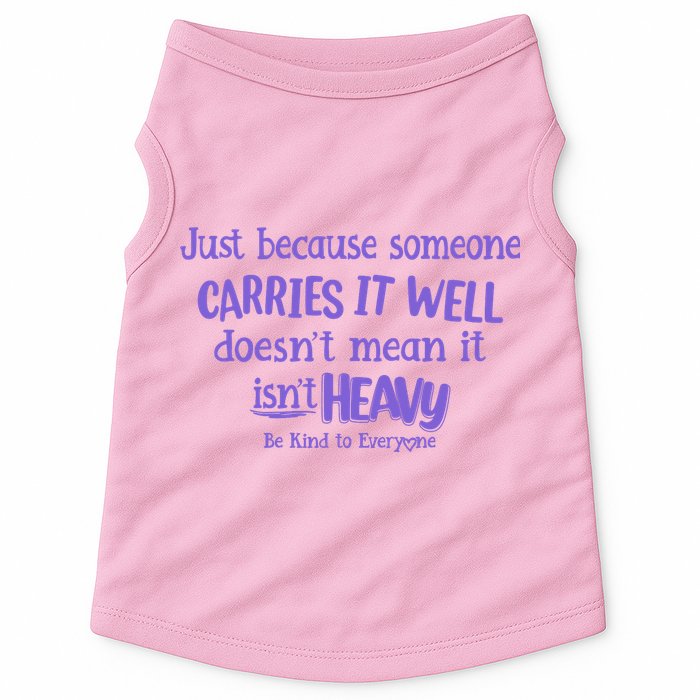 Just Because Someone Carries It Well DoesnT Mean It IsnT Heavy Be Kind Doggie Tank
