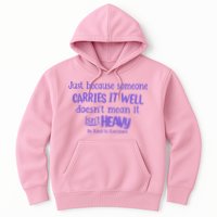 Just Because Someone Carries It Well DoesnT Mean It IsnT Heavy Be Kind Hoodie
