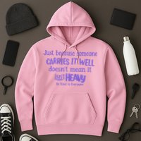 Just Because Someone Carries It Well DoesnT Mean It IsnT Heavy Be Kind Hoodie