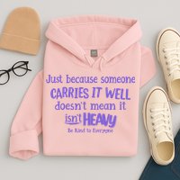 Just Because Someone Carries It Well DoesnT Mean It IsnT Heavy Be Kind Hoodie