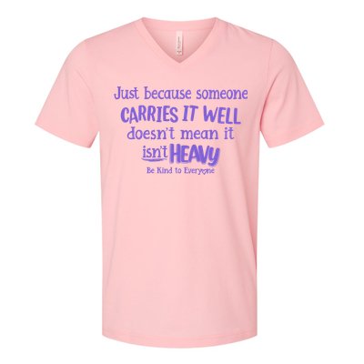 Just Because Someone Carries It Well DoesnT Mean It IsnT Heavy Be Kind V-Neck T-Shirt