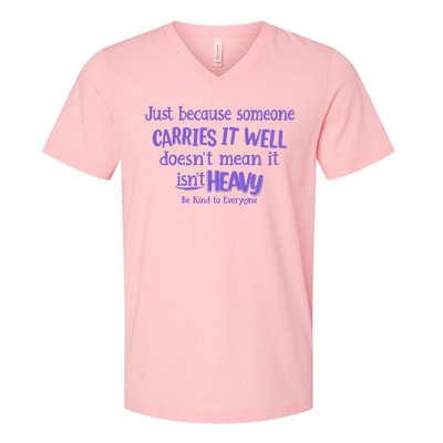 Just Because Someone Carries It Well DoesnT Mean It IsnT Heavy Be Kind V-Neck T-Shirt