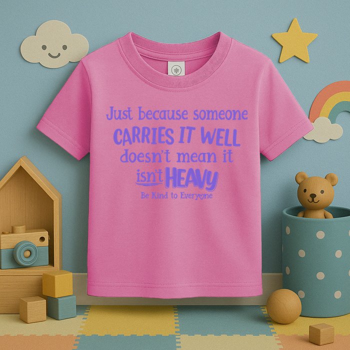 Just Because Someone Carries It Well DoesnT Mean It IsnT Heavy Be Kind Toddler T-Shirt
