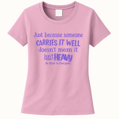 Just Because Someone Carries It Well DoesnT Mean It IsnT Heavy Be Kind Womens T-Shirt
