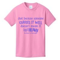 Just Because Someone Carries It Well DoesnT Mean It IsnT Heavy Be Kind Kids T-Shirt