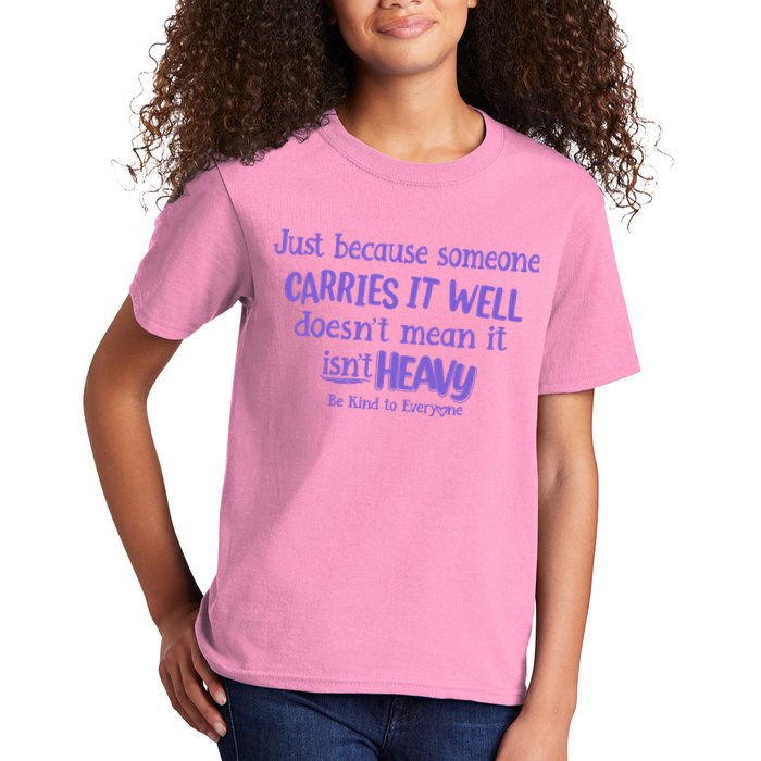 Just Because Someone Carries It Well DoesnT Mean It IsnT Heavy Be Kind Kids T-Shirt