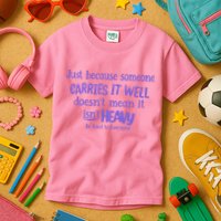 Just Because Someone Carries It Well DoesnT Mean It IsnT Heavy Be Kind Kids T-Shirt