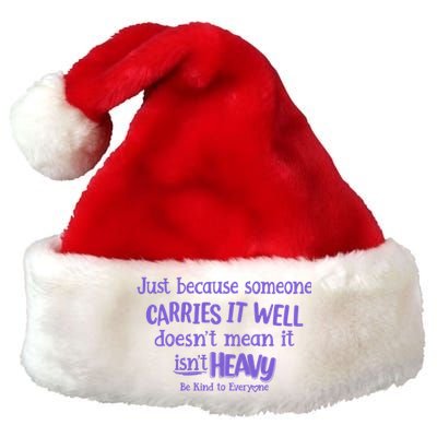 Just Because Someone Carries It Well DoesnT Mean It IsnT Heavy Be Kind Premium Christmas Santa Hat