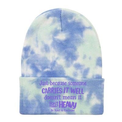 Just Because Someone Carries It Well DoesnT Mean It IsnT Heavy Be Kind Tie Dye 12in Knit Beanie