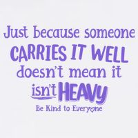Just Because Someone Carries It Well DoesnT Mean It IsnT Heavy Be Kind Garment-Dyed Sweatshirt