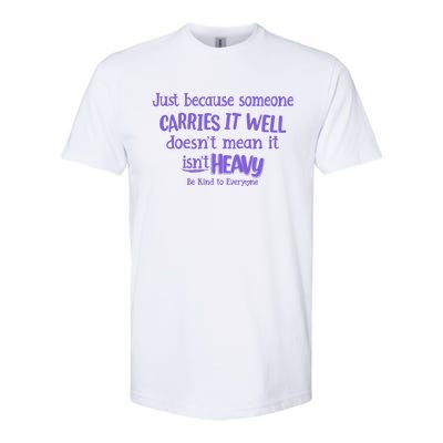 Just Because Someone Carries It Well DoesnT Mean It IsnT Heavy Be Kind Softstyle® CVC T-Shirt