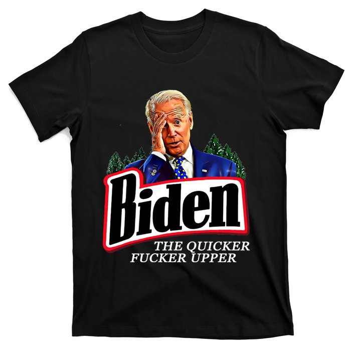 Joe Biden The Quicker Fucker Upper T-Shirt