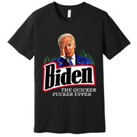 Joe Biden The Quicker Fucker Upper Premium T-Shirt