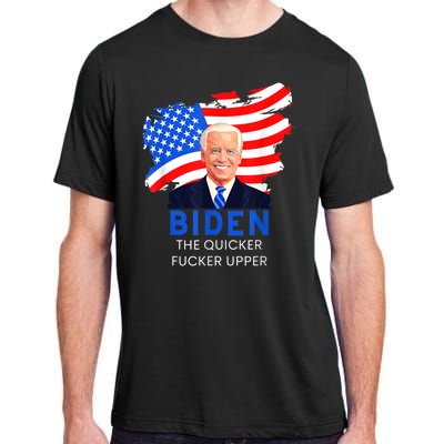 Joe Biden The Quicker Fucker Upper Funny Adult ChromaSoft Performance T-Shirt