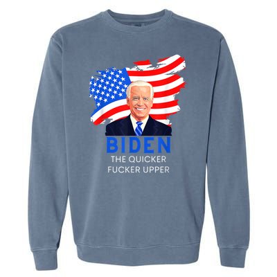 Joe Biden The Quicker Fucker Upper Funny Garment-Dyed Sweatshirt