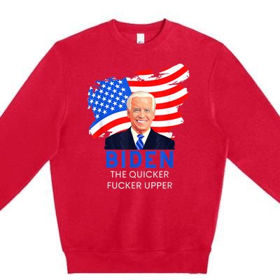 Joe Biden The Quicker Fucker Upper Funny Premium Crewneck Sweatshirt