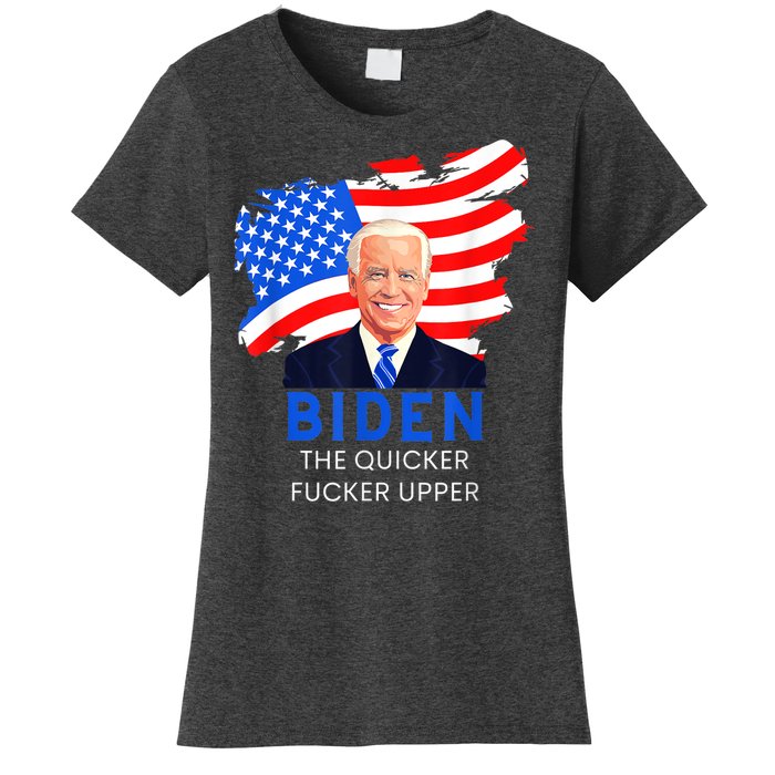 Joe Biden The Quicker Fucker Upper Funny Women's T-Shirt